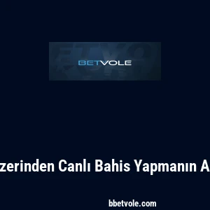 Betvole Üzerinden Canlı Bahis Yapmanın Avantajları