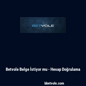 Betvole Belge İstiyor mu - Hesap Doğrulama
