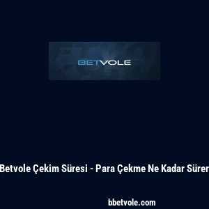 Betvole Çekim Süresi - Para Çekme Ne Kadar Sürer