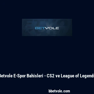 Betvole E-Spor Bahisleri - CS2 ve League of Legends